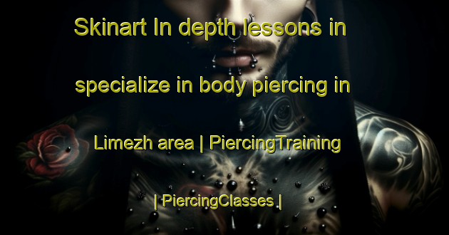 Skinart In-depth lessons in specialize in body piercing in Limezh area | PiercingTraining | PiercingClasses | SkinartTraining-Russian Federation